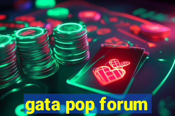 gata pop forum